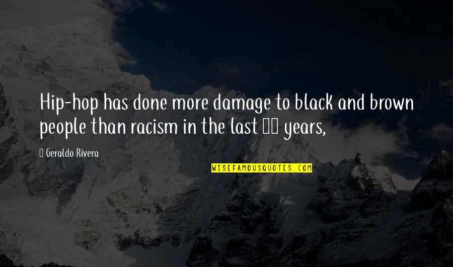 Bojica Quotes By Geraldo Rivera: Hip-hop has done more damage to black and