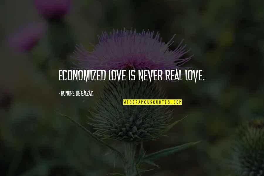 Bojo'd Quotes By Honore De Balzac: Economized love is never real love.