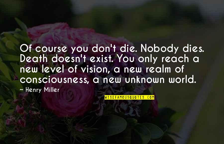 Bojovic Kamen Quotes By Henry Miller: Of course you don't die. Nobody dies. Death