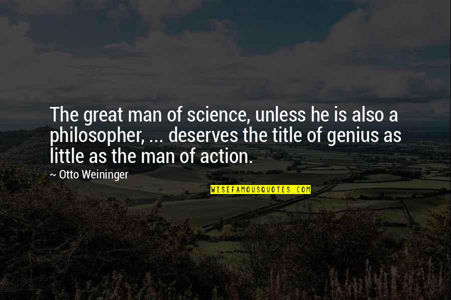 Bojovic Kamen Quotes By Otto Weininger: The great man of science, unless he is