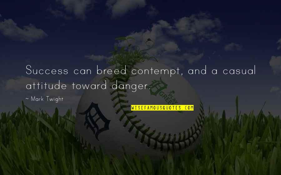 Bojovic Obrenovac Quotes By Mark Twight: Success can breed contempt, and a casual attitude