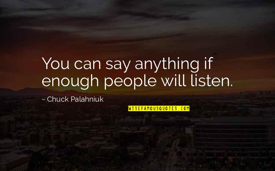 Bojsen Biler Quotes By Chuck Palahniuk: You can say anything if enough people will Bojsen Biler Quotes By Chuck Palahniuk: You can say anything if enough people will