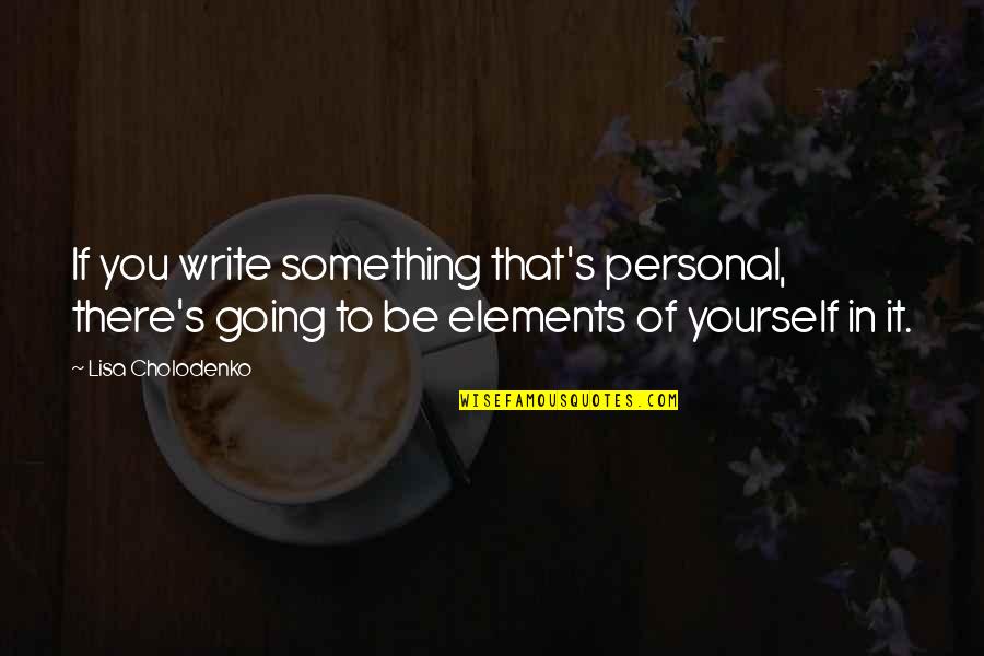 Bokang Montjane Quotes By Lisa Cholodenko: If you write something that's personal, there's going