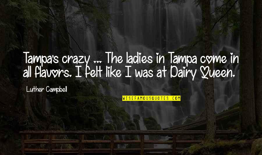 Bokang Phelane Quotes By Luther Campbell: Tampa's crazy ... The ladies in Tampa come Bokang Phelane Quotes By Luther Campbell: Tampa's crazy ... The ladies in Tampa come