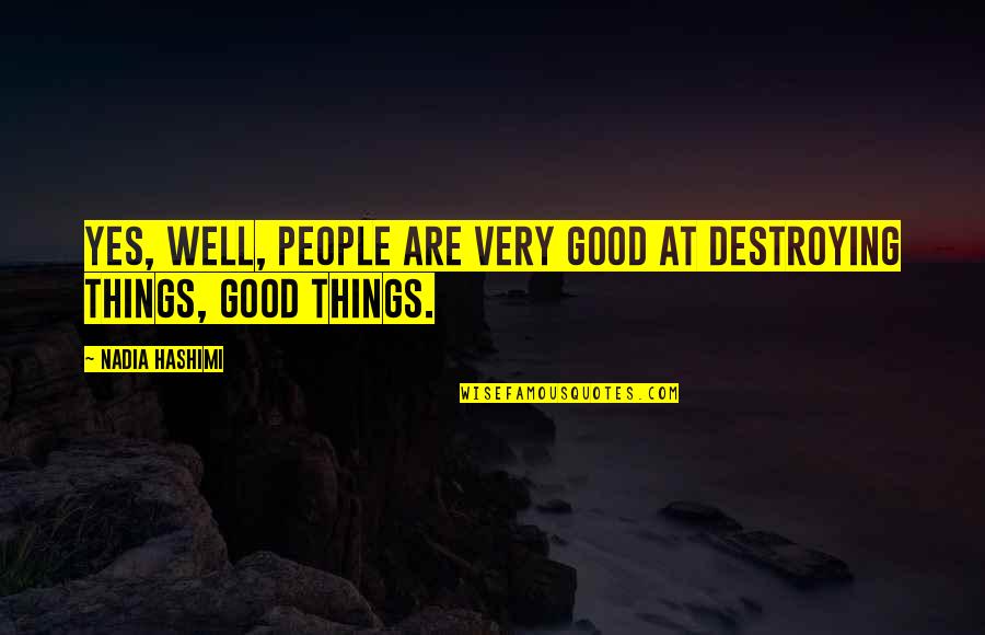 Bokel Bokel Quotes By Nadia Hashimi: Yes, well, people are very good at destroying