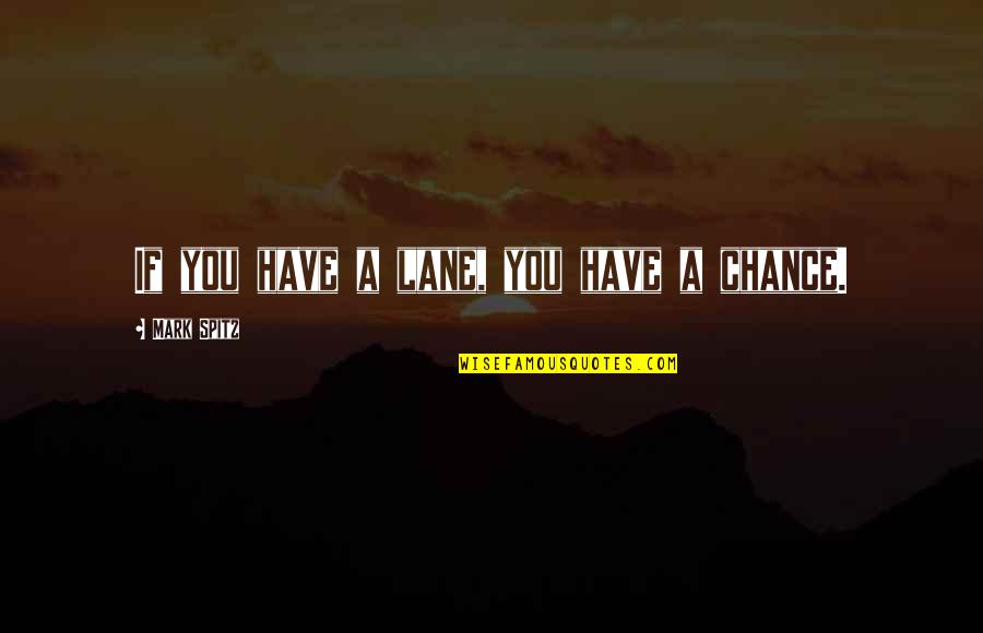 Bokemeyer Hope Quotes By Mark Spitz: If you have a lane, you have a