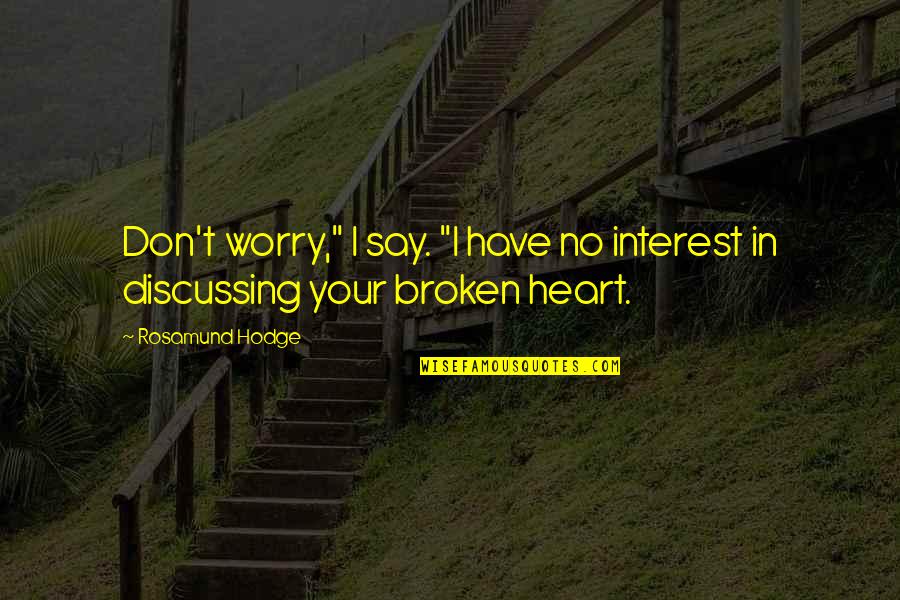 Boken Da Quotes By Rosamund Hodge: Don't worry," I say. "I have no interest
