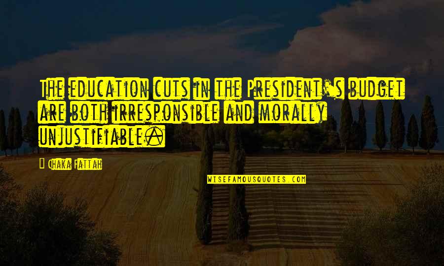 Boken Som Quotes By Chaka Fattah: The education cuts in the President's budget are