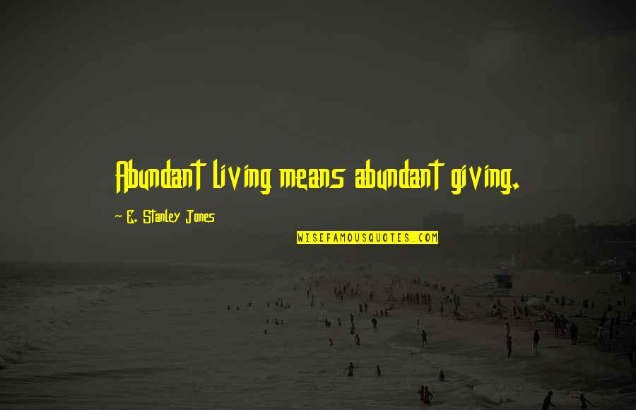 Boken Som Quotes By E. Stanley Jones: Abundant living means abundant giving.