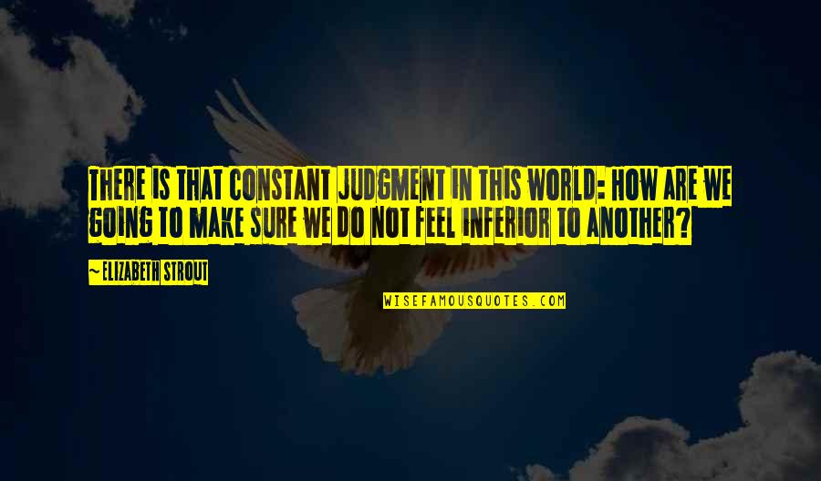 Bokenkamp Corpus Quotes By Elizabeth Strout: There is that constant judgment in this world: