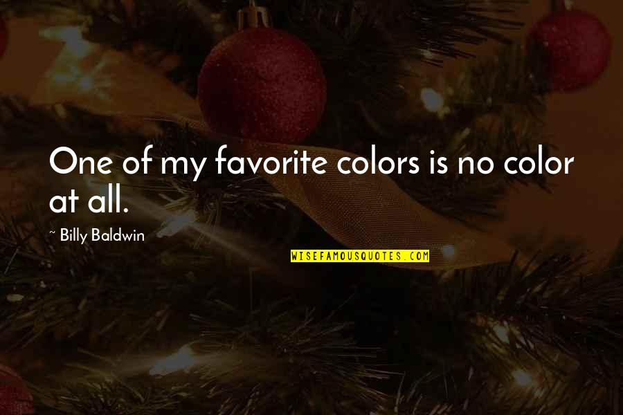 Bokhari Deleted Quotes By Billy Baldwin: One of my favorite colors is no color