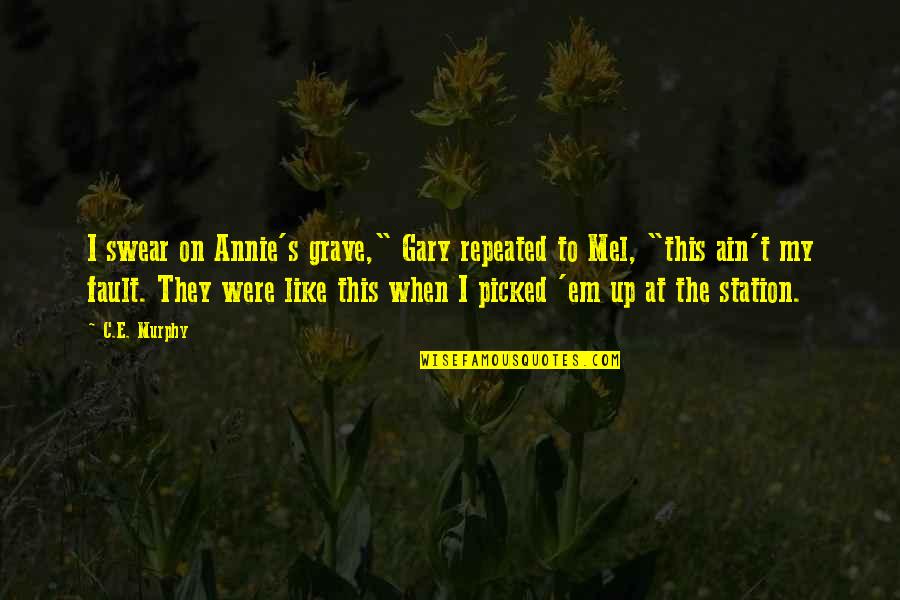 Bokhari Manitoba Quotes By C.E. Murphy: I swear on Annie's grave," Gary repeated to Bokhari Manitoba Quotes By C.E. Murphy: I swear on Annie's grave," Gary repeated to