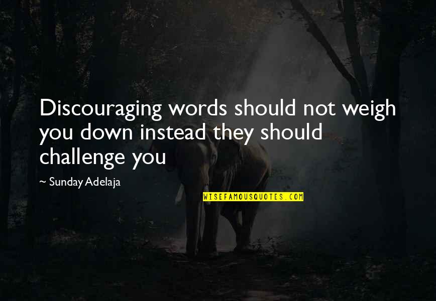 Bokhari Manitoba Quotes By Sunday Adelaja: Discouraging words should not weigh you down instead