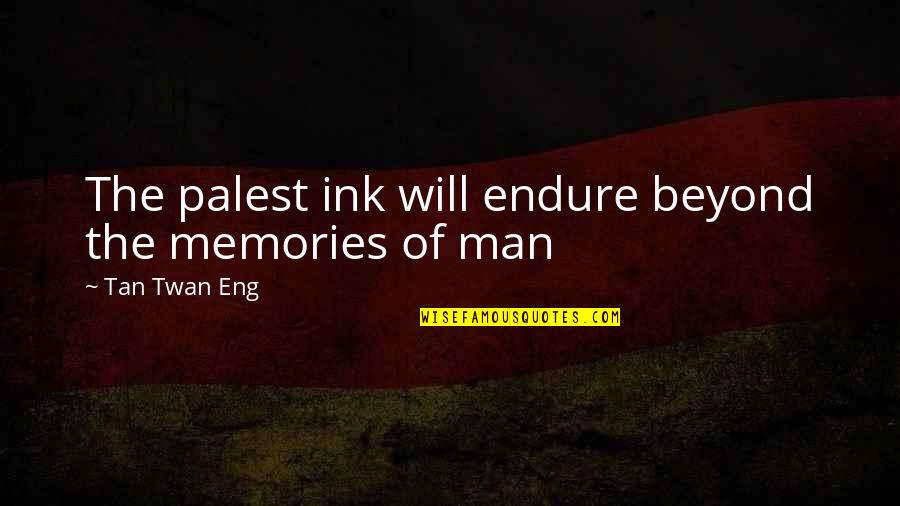 Bokisor98 Quotes By Tan Twan Eng: The palest ink will endure beyond the memories Bokisor98 Quotes By Tan Twan Eng: The palest ink will endure beyond the memories