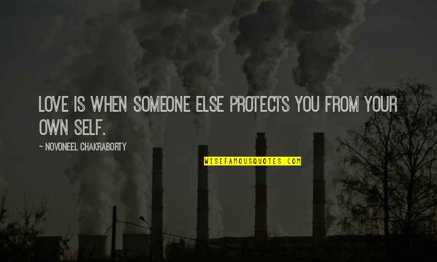 Bokka Quotes By Novoneel Chakraborty: Love is when someone else protects you from