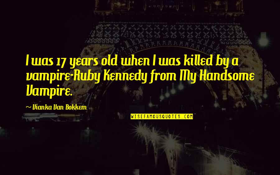 Bokkem Quotes By Vianka Van Bokkem: I was 17 years old when I was