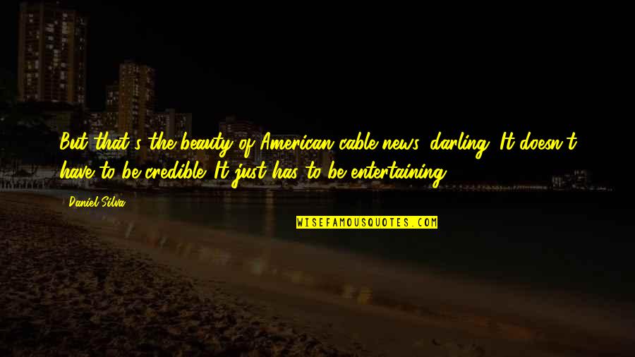 Bokkemon Quotes By Daniel Silva: But that's the beauty of American cable news, Bokkemon Quotes By Daniel Silva: But that's the beauty of American cable news,