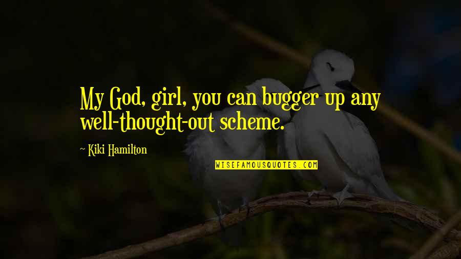 Bokkemon Quotes By Kiki Hamilton: My God, girl, you can bugger up any Bokkemon Quotes By Kiki Hamilton: My God, girl, you can bugger up any