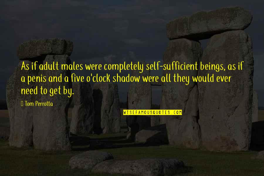 Bokkum Neoguri Quotes By Tom Perrotta: As if adult males were completely self-sufficient beings, Bokkum Neoguri Quotes By Tom Perrotta: As if adult males were completely self-sufficient beings,