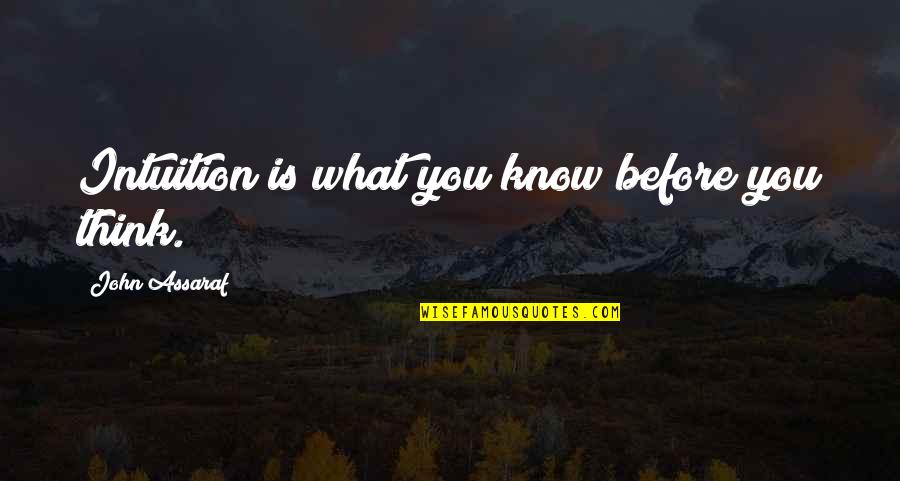 Bokononism Standard Quotes By John Assaraf: Intuition is what you know before you think. Bokononism Standard Quotes By John Assaraf: Intuition is what you know before you think.