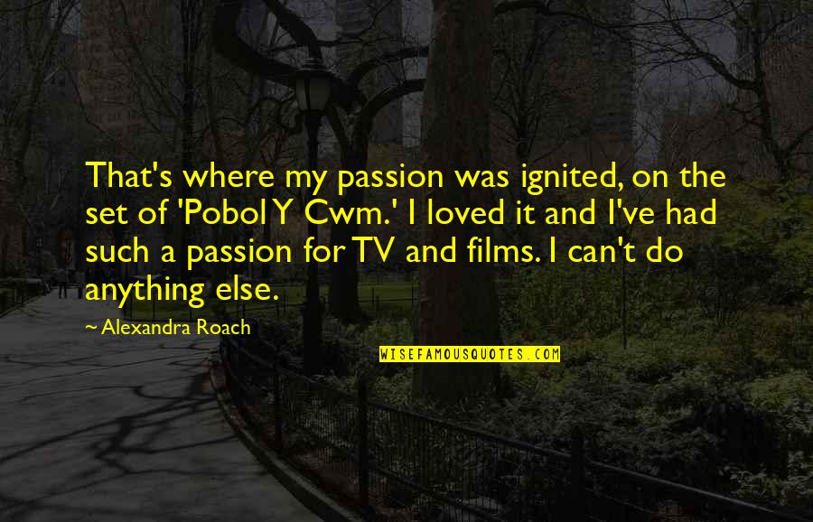 Bokononist Quotes By Alexandra Roach: That's where my passion was ignited, on the