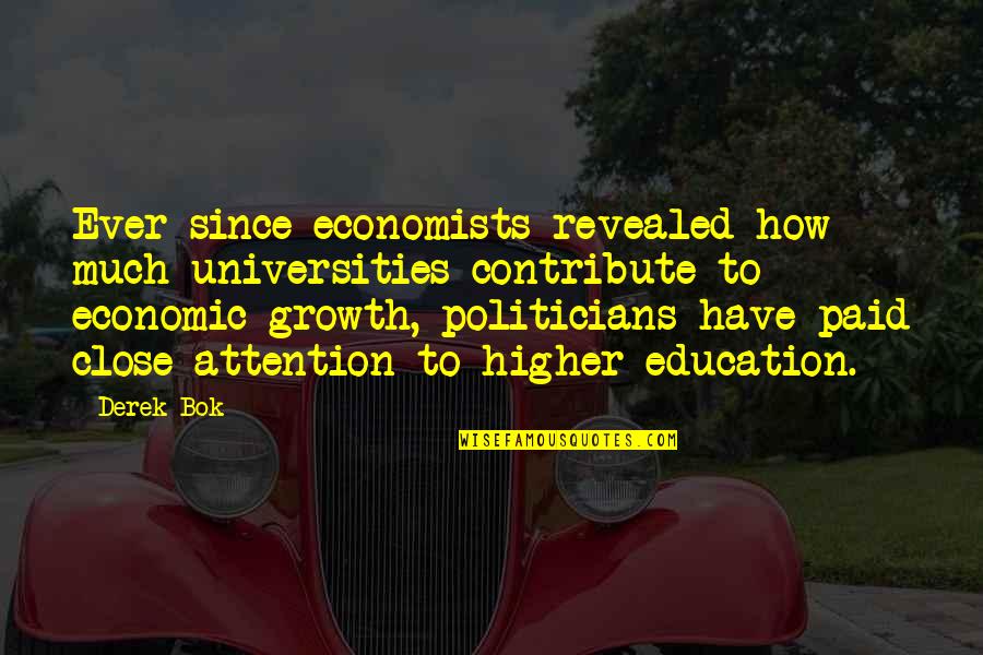 Bok's Quotes By Derek Bok: Ever since economists revealed how much universities contribute