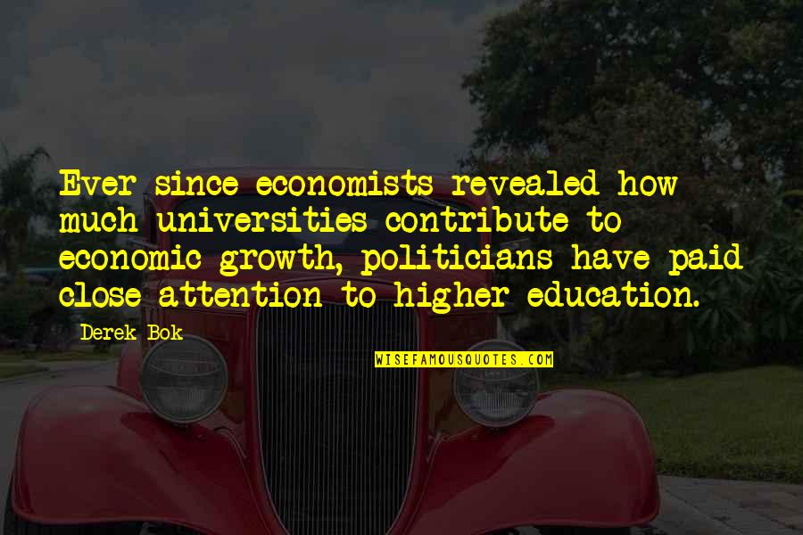 Bok's Quotes By Derek Bok: Ever since economists revealed how much universities contribute Bok's Quotes By Derek Bok: Ever since economists revealed how much universities contribute