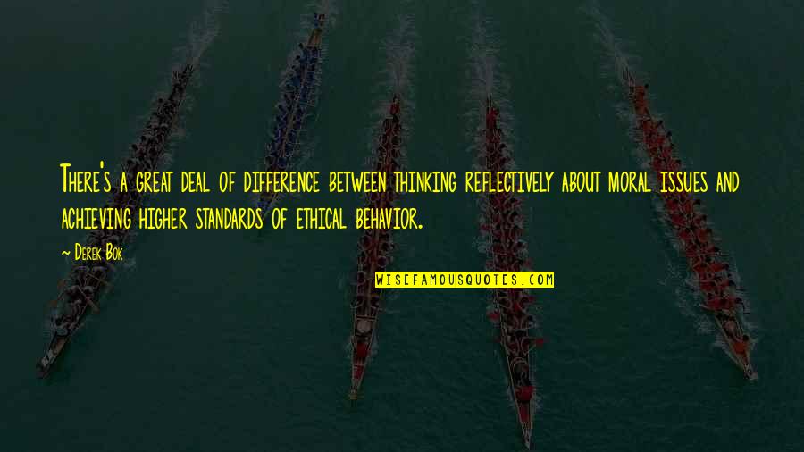 Bok's Quotes By Derek Bok: There's a great deal of difference between thinking Bok's Quotes By Derek Bok: There's a great deal of difference between thinking