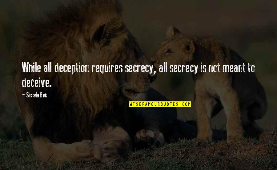 Bok's Quotes By Sissela Bok: While all deception requires secrecy, all secrecy is