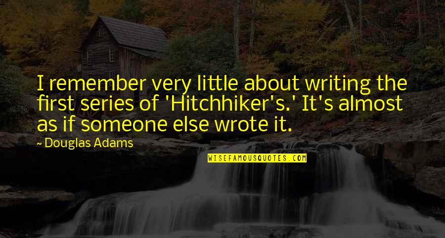 Boku Ga Ita Quotes By Douglas Adams: I remember very little about writing the first