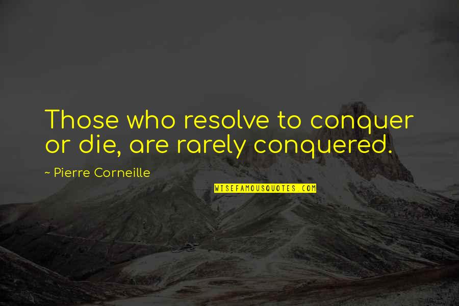 Bokura Ga Ita Movie Quotes By Pierre Corneille: Those who resolve to conquer or die, are