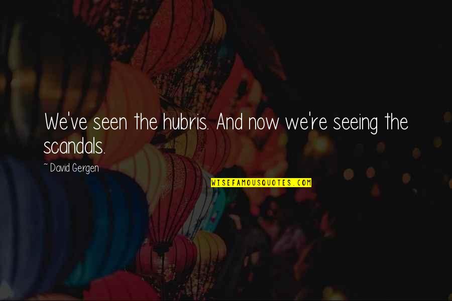 Bol Bachchan Funny Quotes By David Gergen: We've seen the hubris. And now we're seeing Bol Bachchan Funny Quotes By David Gergen: We've seen the hubris. And now we're seeing