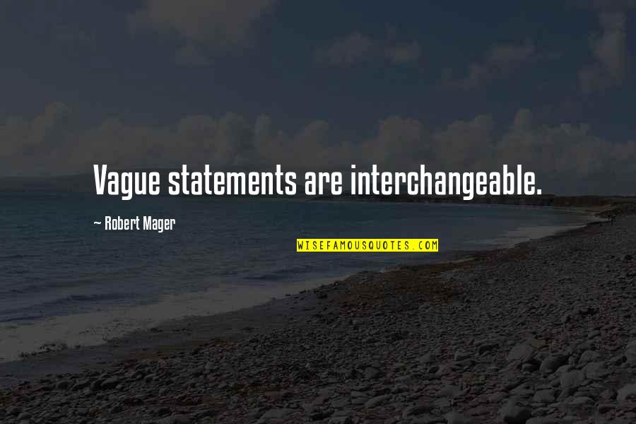 Bol P Jepa Quotes By Robert Mager: Vague statements are interchangeable.