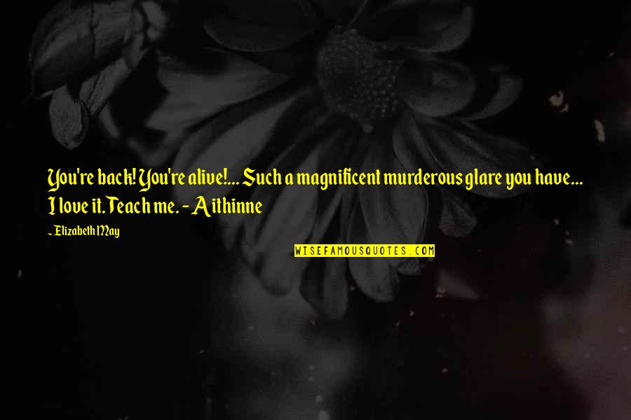 Bola O Significado Quotes By Elizabeth May: You're back! You're alive!... Such a magnificent murderous