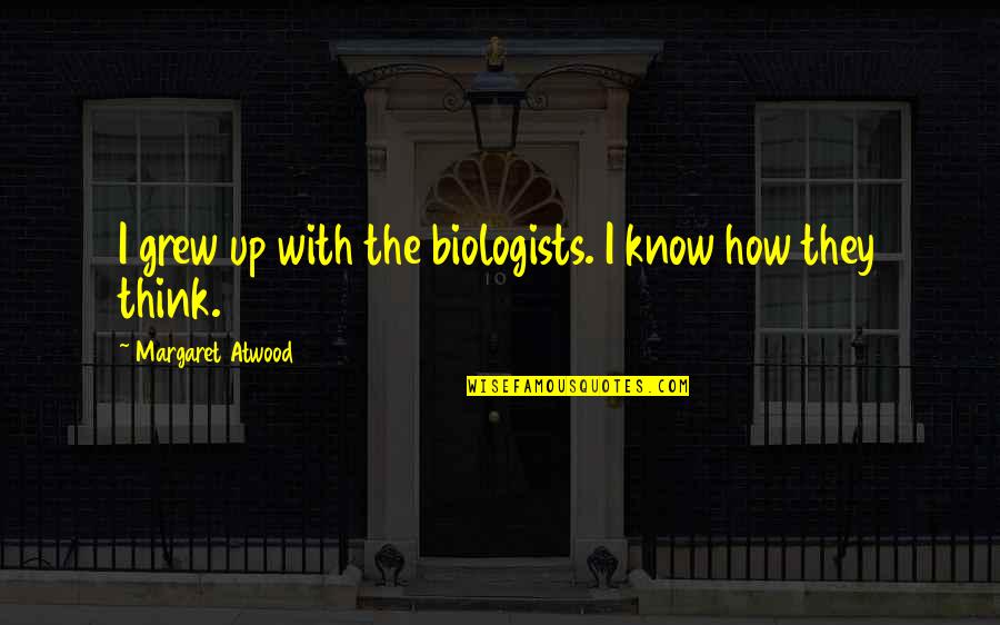 Bolade Grammar Quotes By Margaret Atwood: I grew up with the biologists. I know
