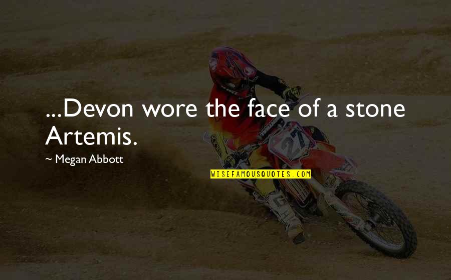Bolade Grammar Quotes By Megan Abbott: ...Devon wore the face of a stone Artemis.
