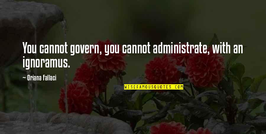 Bolaji Oyejide Quotes By Oriana Fallaci: You cannot govern, you cannot administrate, with an