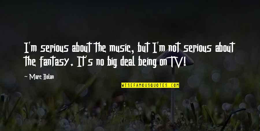 Bolan Quotes By Marc Bolan: I'm serious about the music, but I'm not Bolan Quotes By Marc Bolan: I'm serious about the music, but I'm not