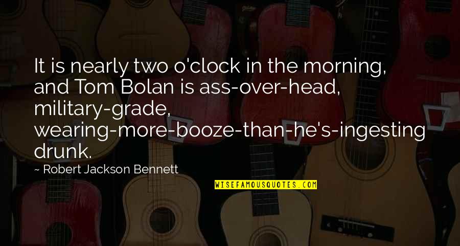 Bolan Quotes By Robert Jackson Bennett: It is nearly two o'clock in the morning,