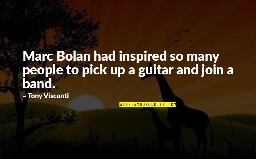 Bolan Quotes By Tony Visconti: Marc Bolan had inspired so many people to