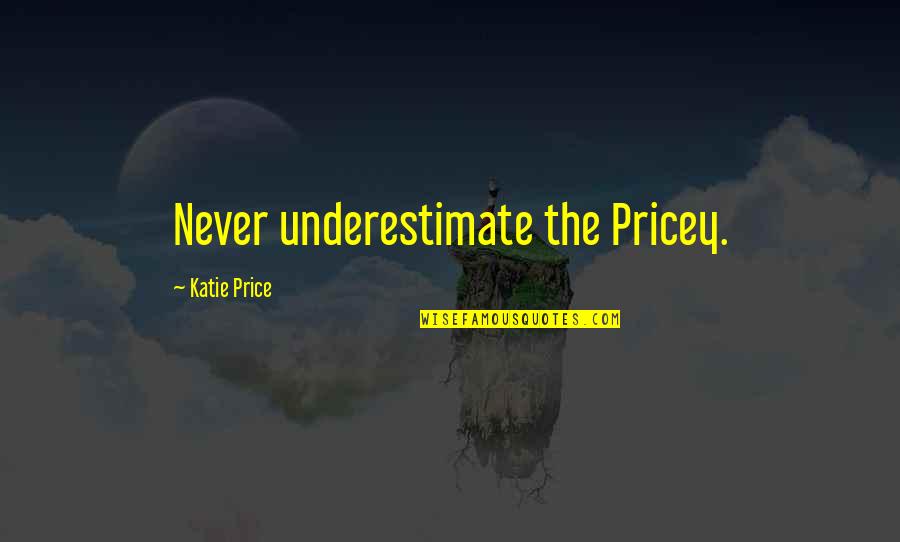 Boland Quotes By Katie Price: Never underestimate the Pricey.