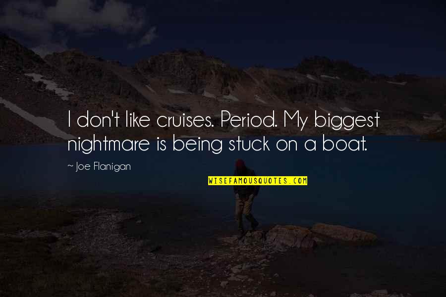 Bolander Graebner Quotes By Joe Flanigan: I don't like cruises. Period. My biggest nightmare