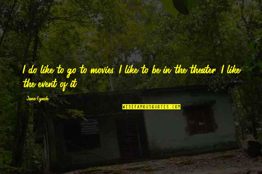 Bolandistas Quotes By Jane Lynch: I do like to go to movies. I