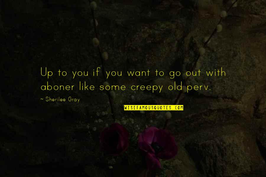 Bolanle Ninalowo Quotes By Sherilee Gray: Up to you if you want to go