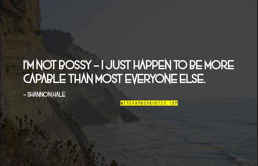 Bolanle Quotes By Shannon Hale: I'm not bossy - I just happen to