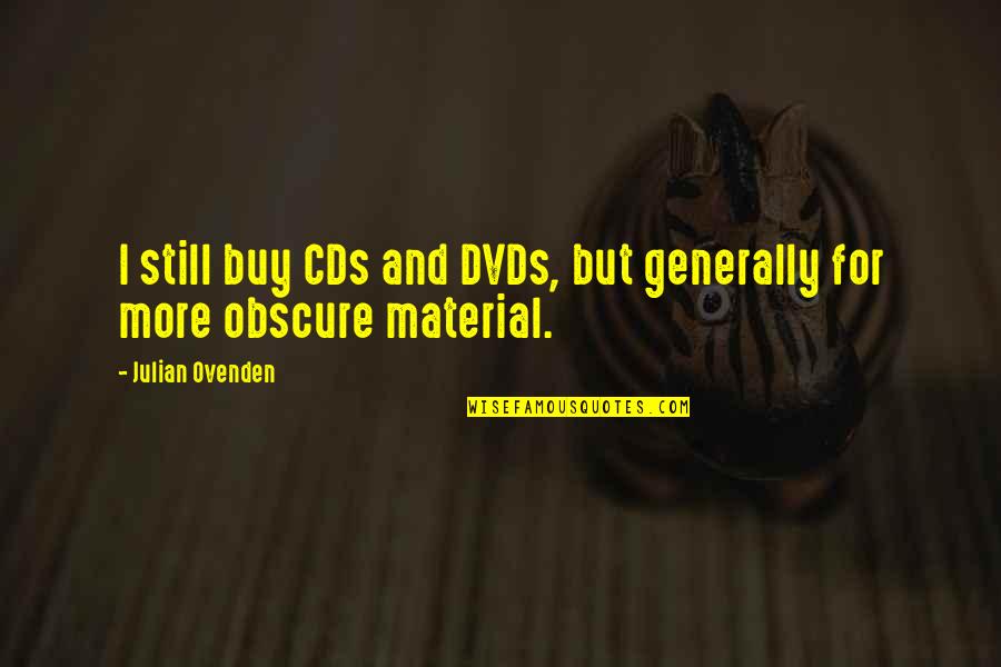 Bolans Group Quotes By Julian Ovenden: I still buy CDs and DVDs, but generally