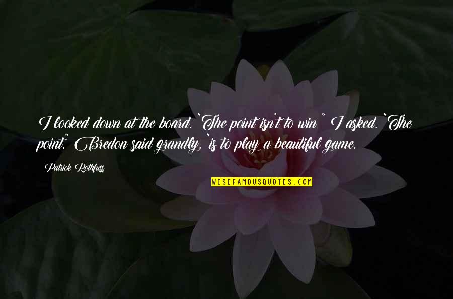 Bolas De Futebol Quotes By Patrick Rothfuss: I looked down at the board. "The point Bolas De Futebol Quotes By Patrick Rothfuss: I looked down at the board. "The point
