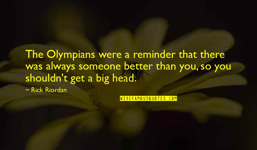Bolay Near Quotes By Rick Riordan: The Olympians were a reminder that there was