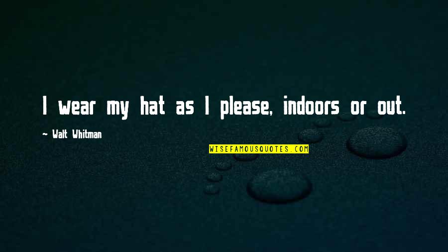 Bolay Nutrition Quotes By Walt Whitman: I wear my hat as I please, indoors