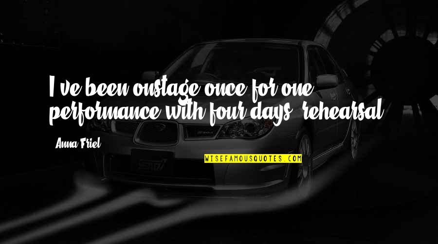 Bolchat Quotes By Anna Friel: I've been onstage once for one performance with